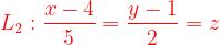\dpi{120} {\color{Red} L_{2}: \frac{x-4}{5}=\frac{y-1}{2}= z}